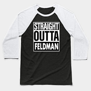 Feldman Name Straight Outta Feldman Baseball T-Shirt